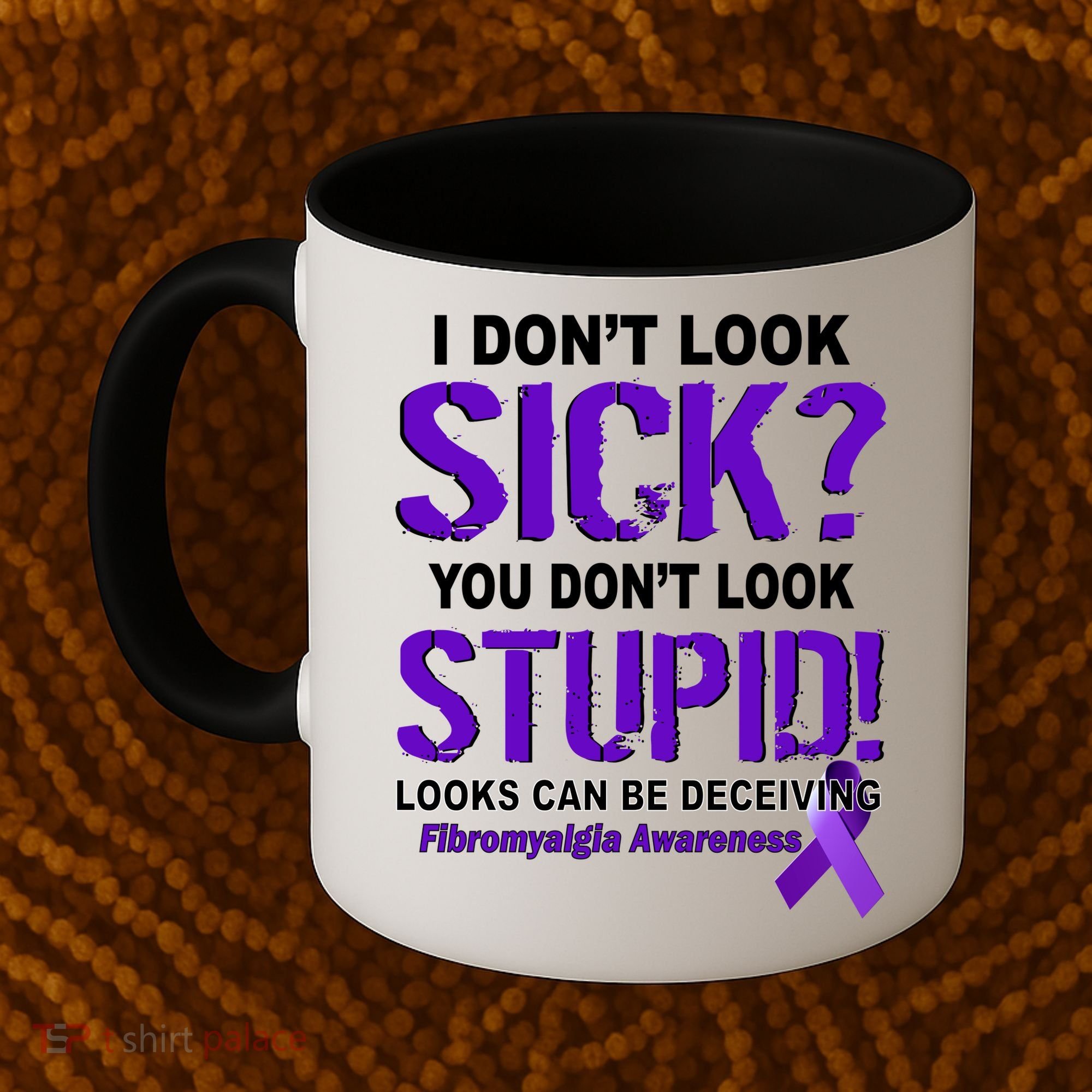 I Don't Look Sick Stupid Fibromyalgia Awareness Coffee Mug