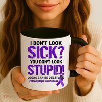 I Don't Look Sick Stupid Fibromyalgia Awareness Coffee Mug thumb 3