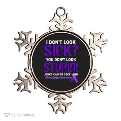 I Don't Look Sick Stupid Fibromyalgia Awareness Ornament