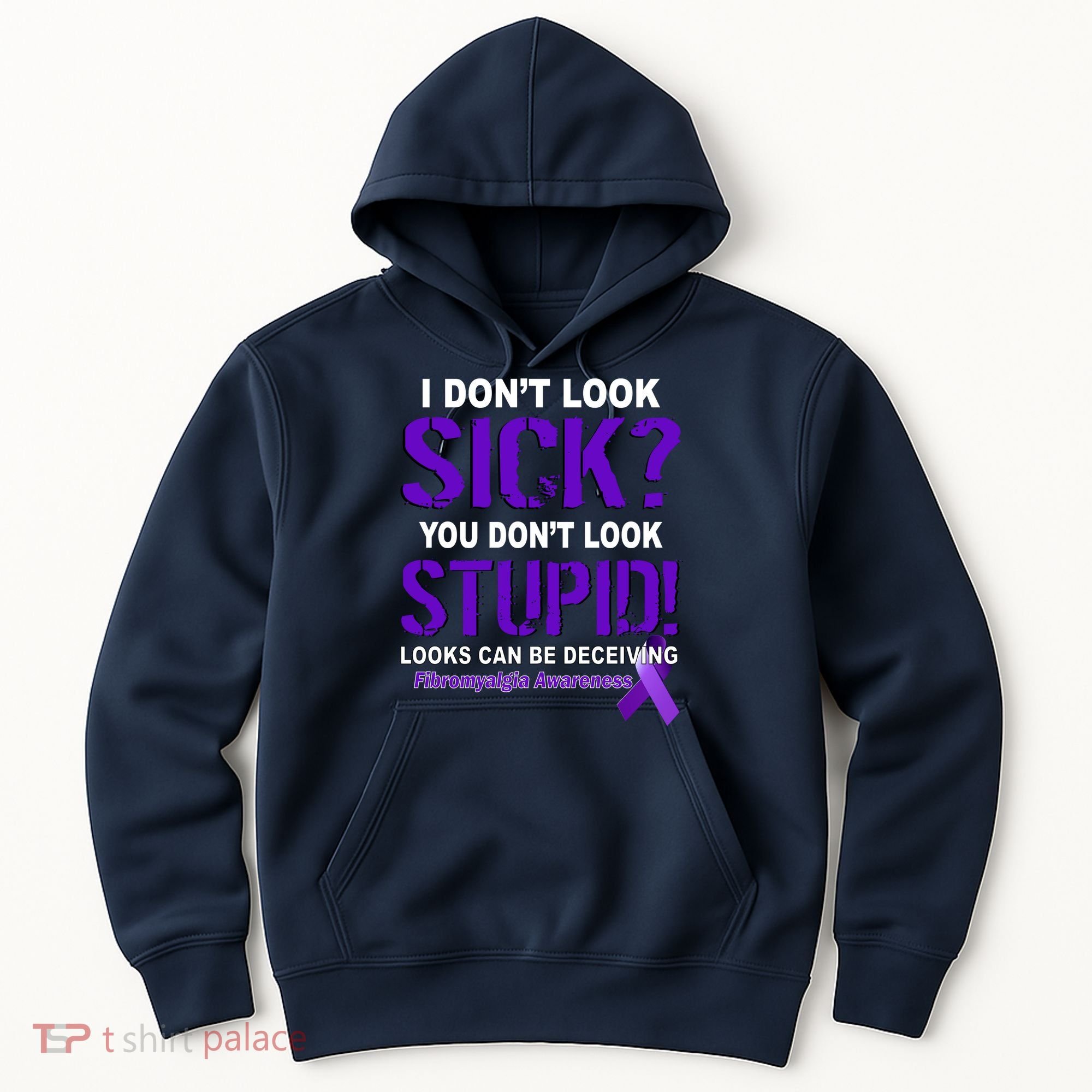 I Don't Look Sick Stupid Fibromyalgia Awareness Hoodie