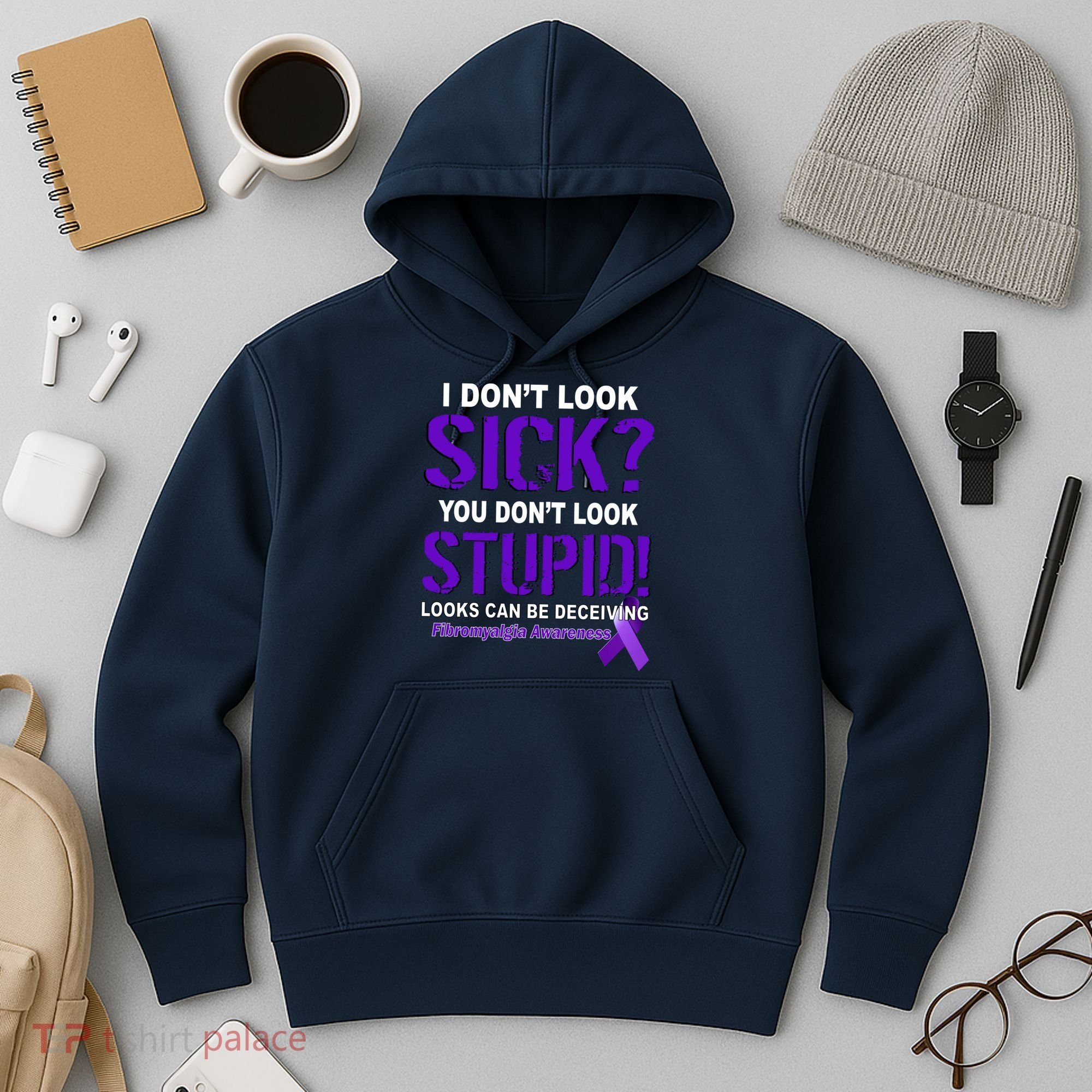 I Don't Look Sick Stupid Fibromyalgia Awareness Hoodie
