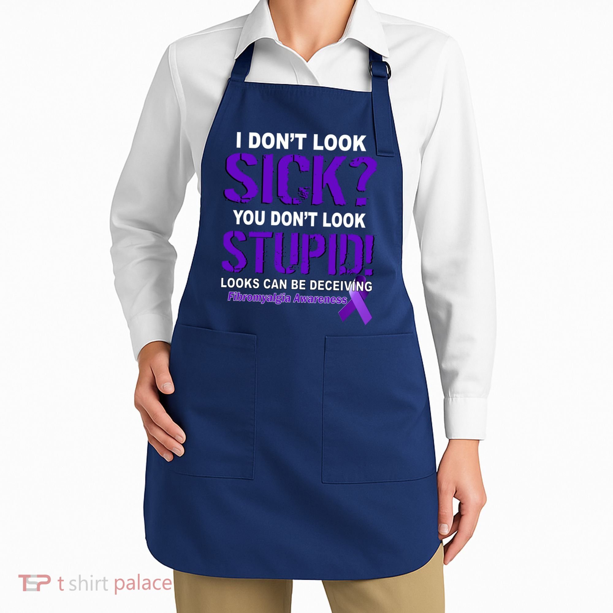 I Don't Look Sick Stupid Fibromyalgia Awareness Apron