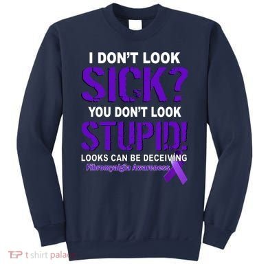 I Don't Look Sick Stupid Fibromyalgia Awareness Sweatshirt