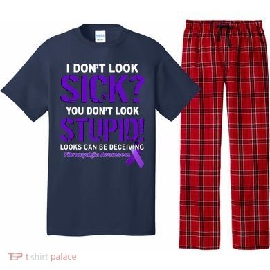 I Don't Look Sick Stupid Fibromyalgia Awareness Pajama Set