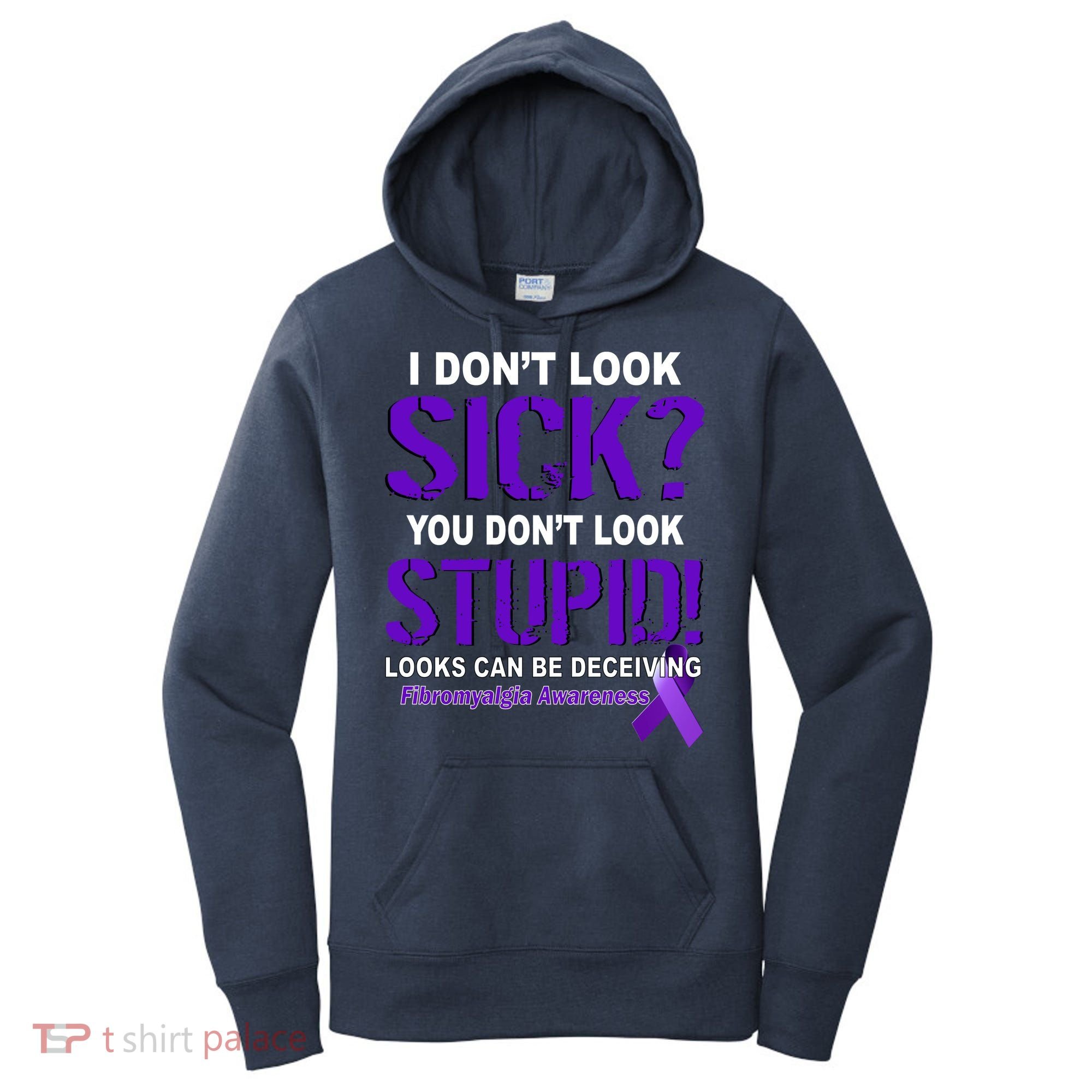 I Don't Look Sick Stupid Fibromyalgia Awareness Women's Hoodie