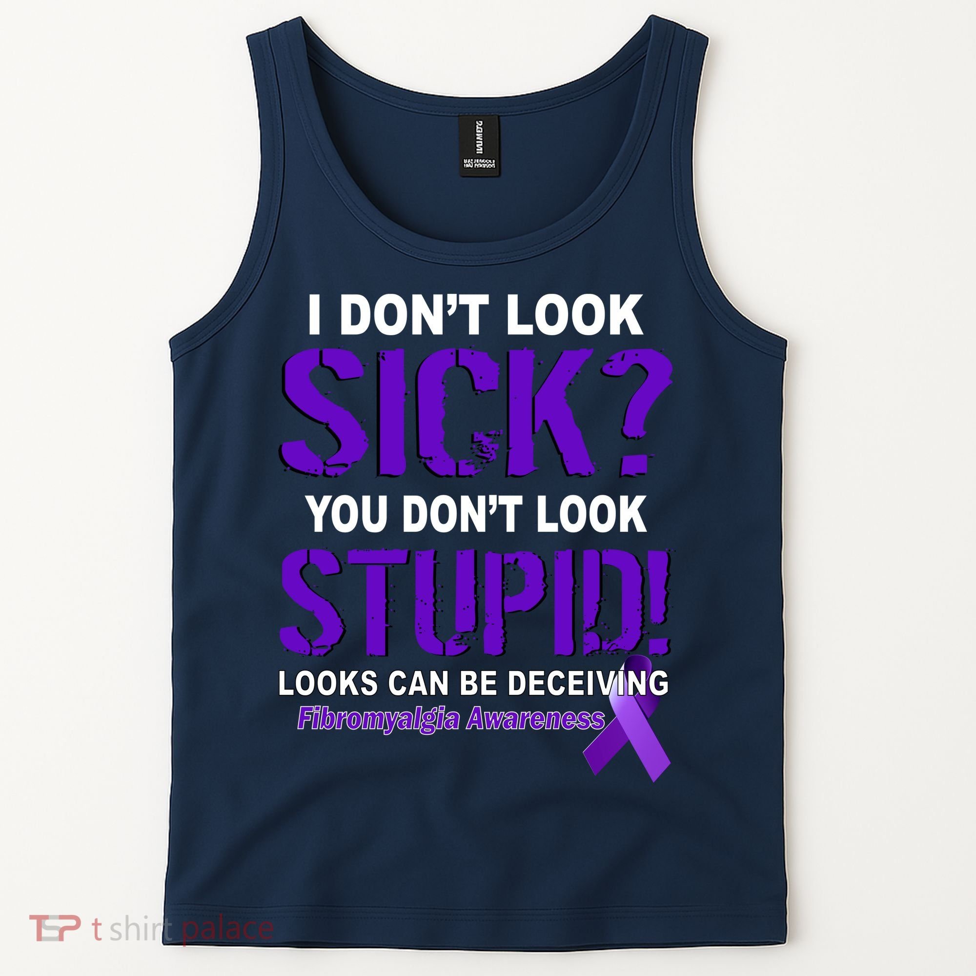 I Don't Look Sick Stupid Fibromyalgia Awareness Tank Top