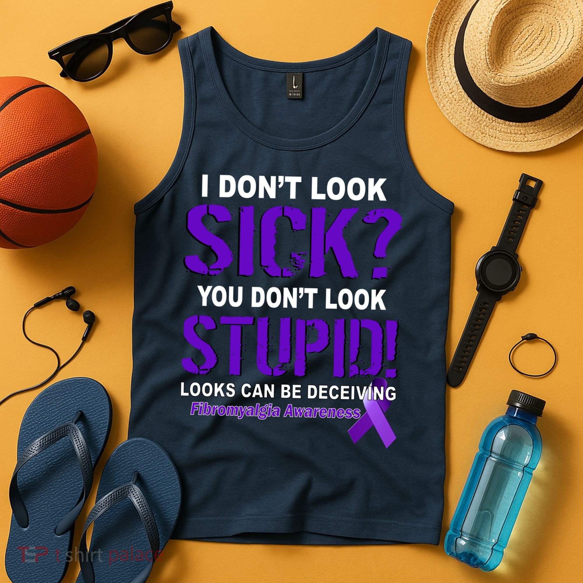 I Don't Look Sick Stupid Fibromyalgia Awareness Tank Top