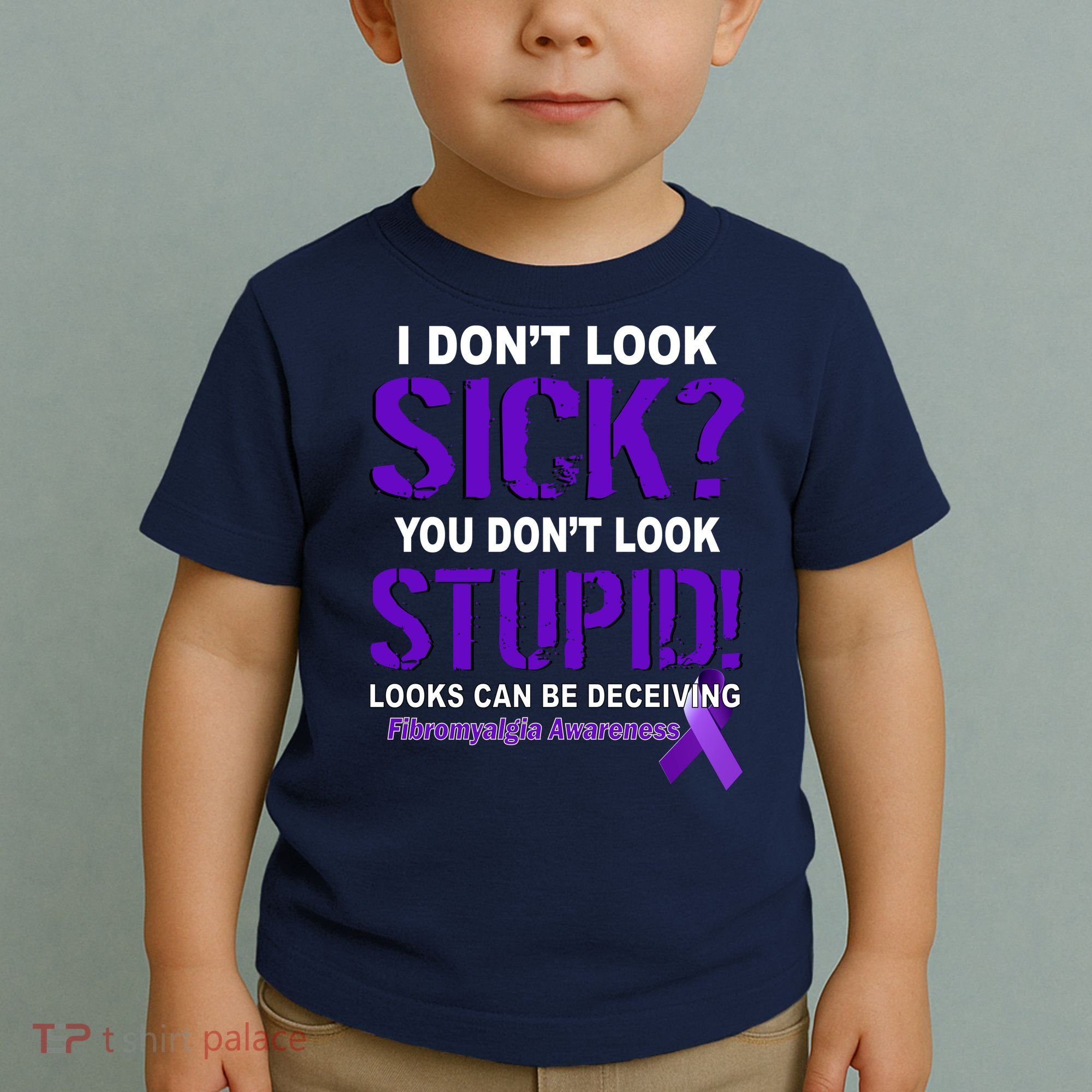 I Don't Look Sick Stupid Fibromyalgia Awareness Toddler T-Shirt