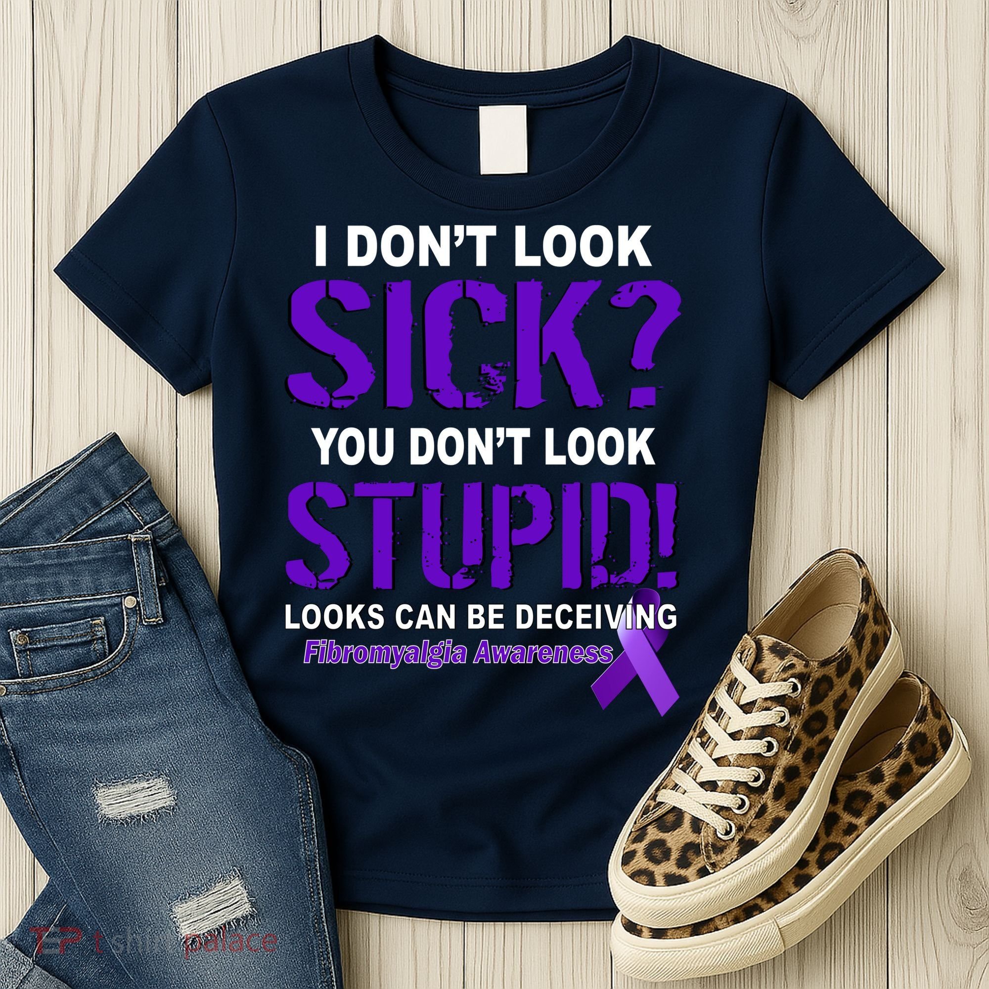 I Don't Look Sick Stupid Fibromyalgia Awareness Women's T-Shirt