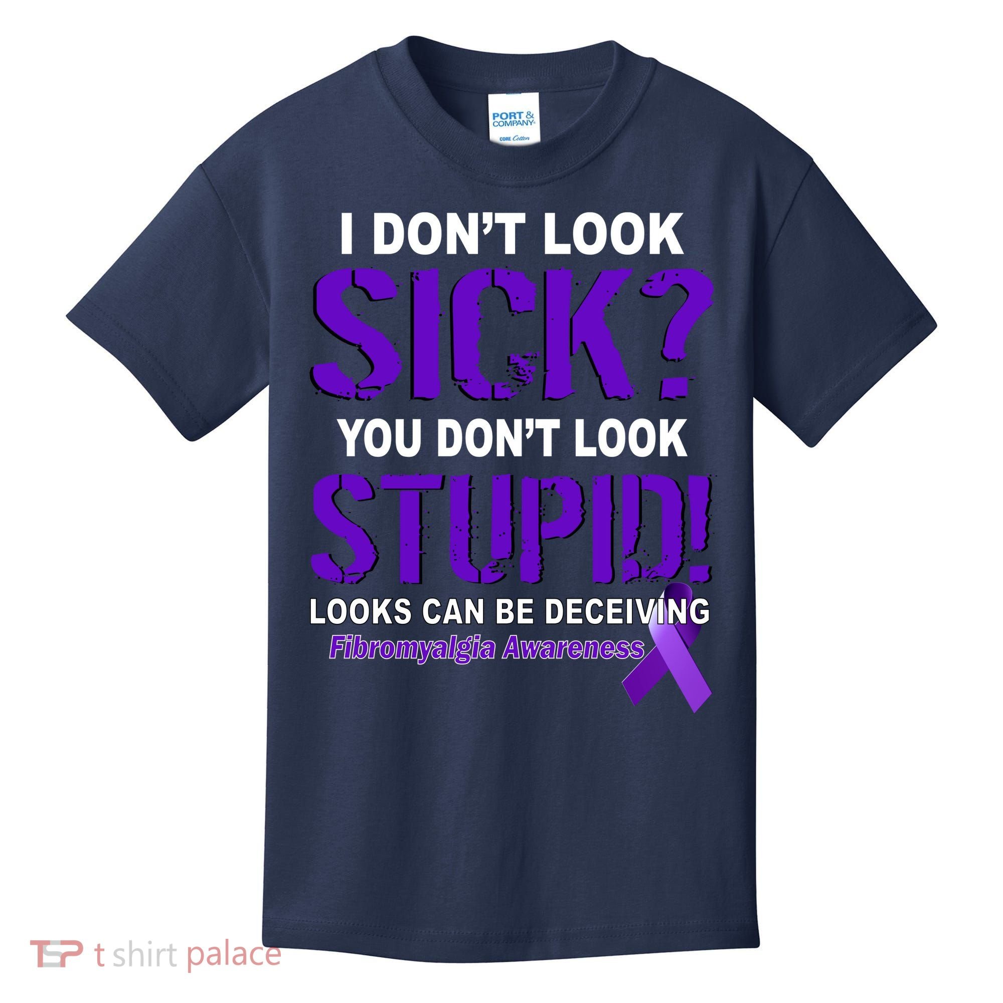 I Don't Look Sick Stupid Fibromyalgia Awareness Kids T-Shirt