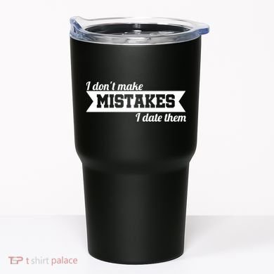 I Don't Make Mistakes I Date Them Tumbler