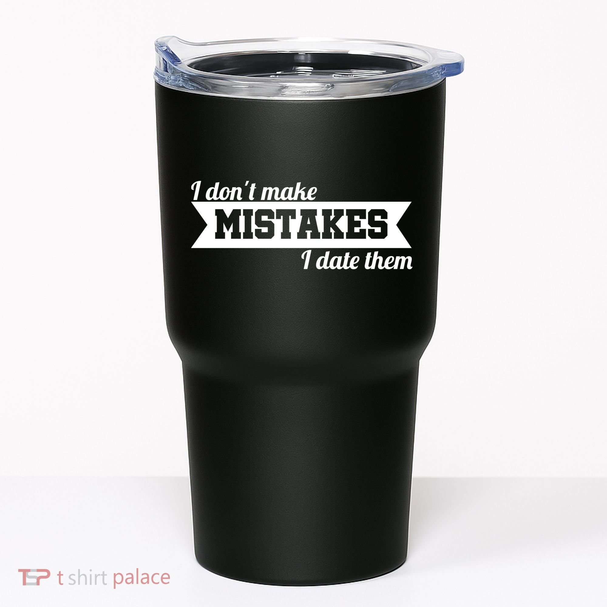 I Don't Make Mistakes I Date Them Tumbler