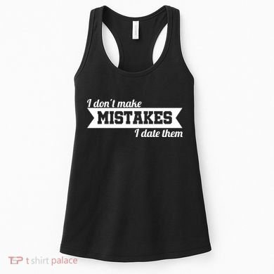 I Don't Make Mistakes I Date Them Women's Tank Top