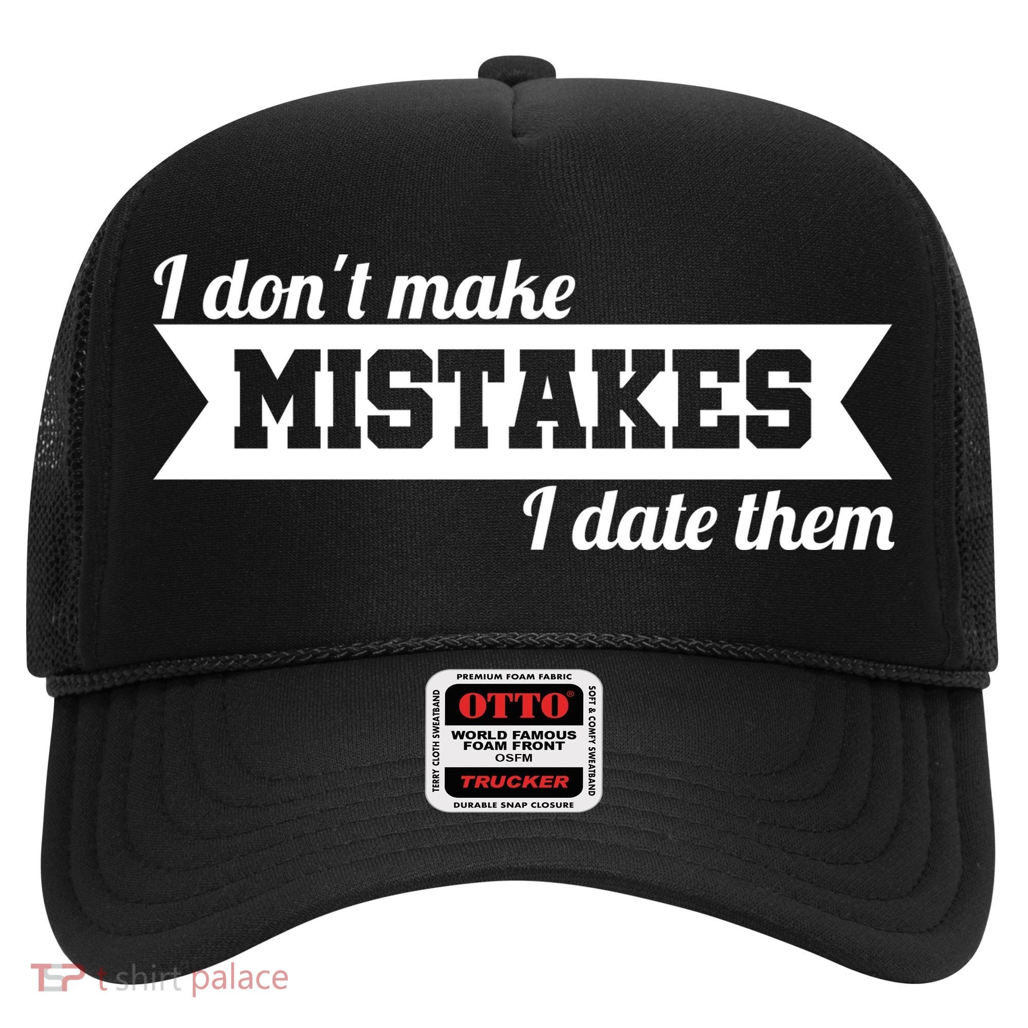 I Don't Make Mistakes I Date Them Hat