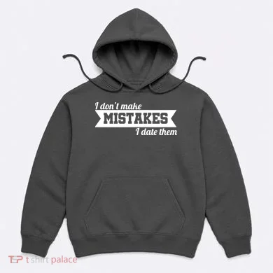 I Don't Make Mistakes I Date Them Hoodie