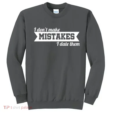 I Don't Make Mistakes I Date Them Sweatshirt