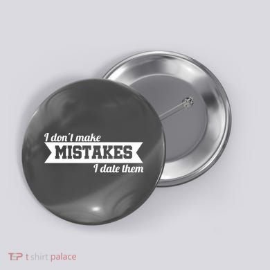 I Don't Make Mistakes I Date Them Button