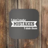 I Don't Make Mistakes I Date Them Coaster thumb 0