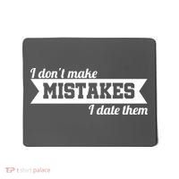 I Don't Make Mistakes I Date Them Mousepad thumb 0