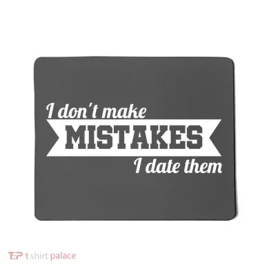 I Don't Make Mistakes I Date Them Mousepad