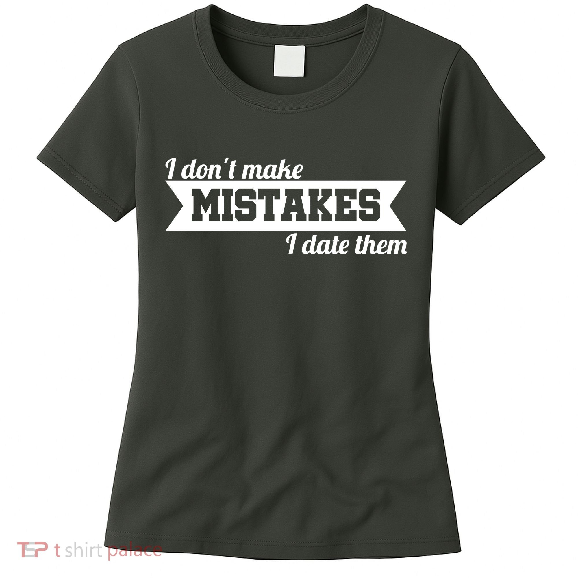 I Don't Make Mistakes I Date Them Women's T-Shirt