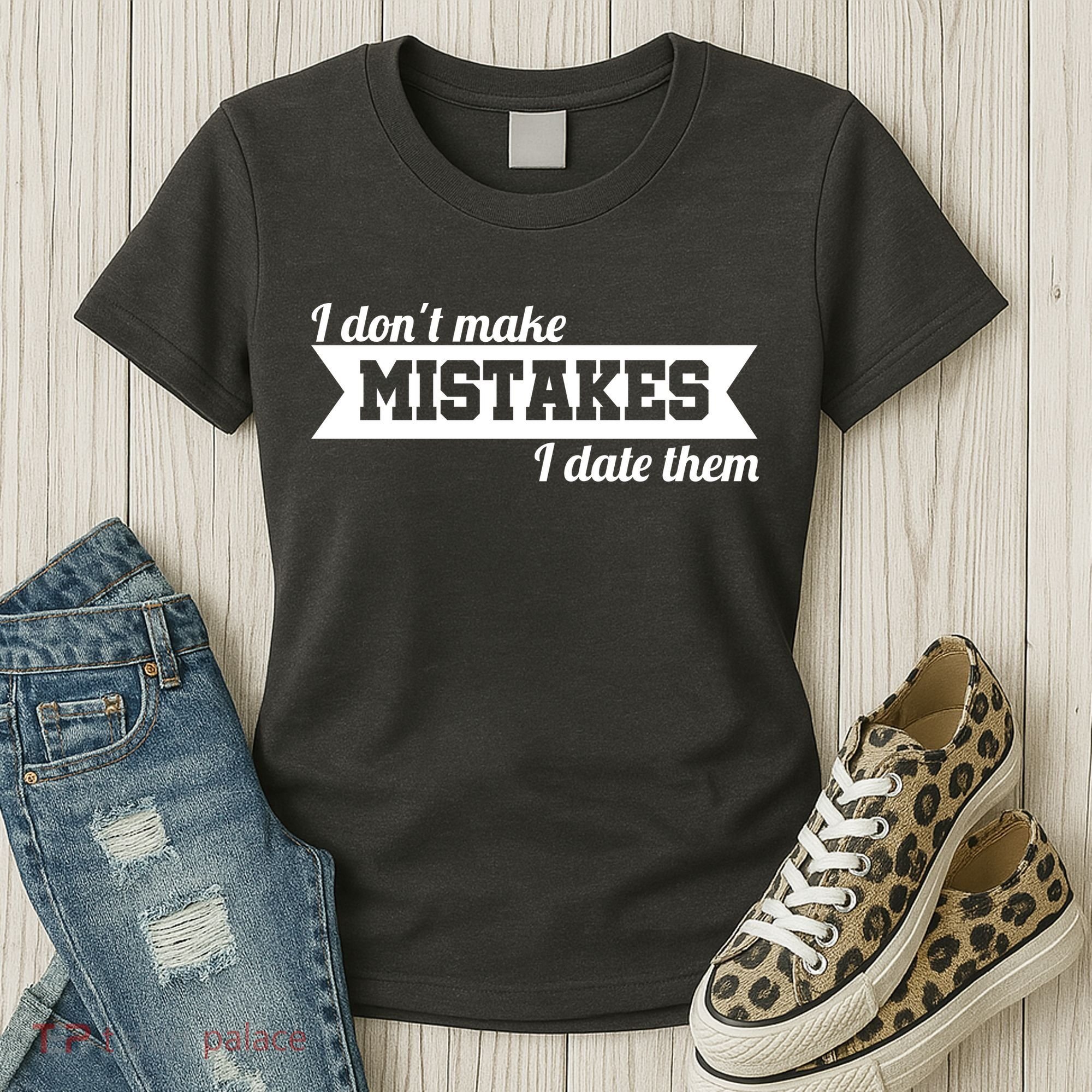 I Don't Make Mistakes I Date Them Women's T-Shirt