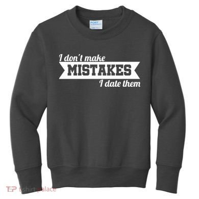 I Don't Make Mistakes I Date Them Kids Sweatshirt