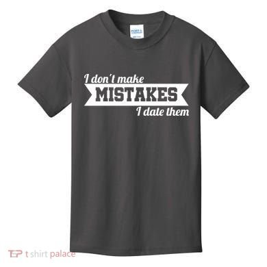I Don't Make Mistakes I Date Them Kids T-Shirt