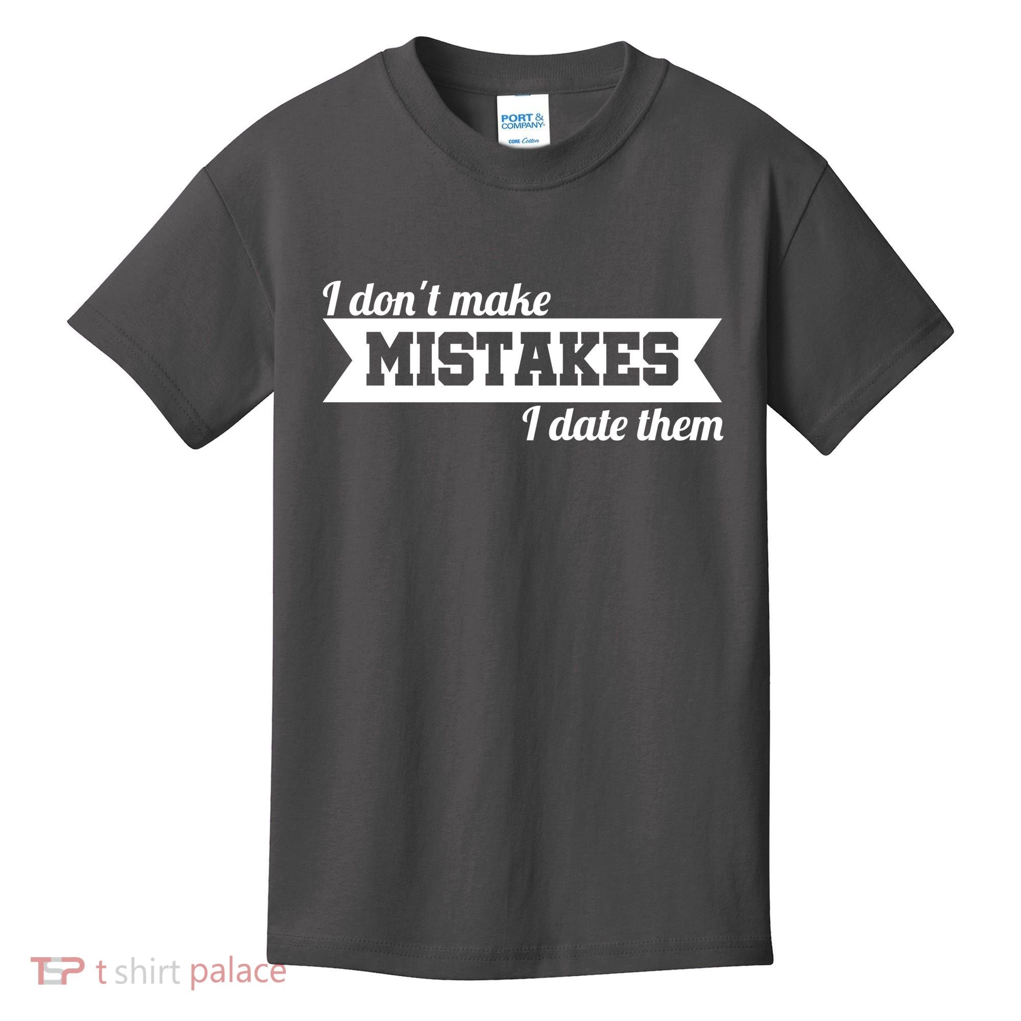 I Don't Make Mistakes I Date Them Kids T-Shirt