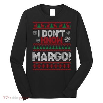 I Don't Margo Funny Christmas Long Sleeve Shirt