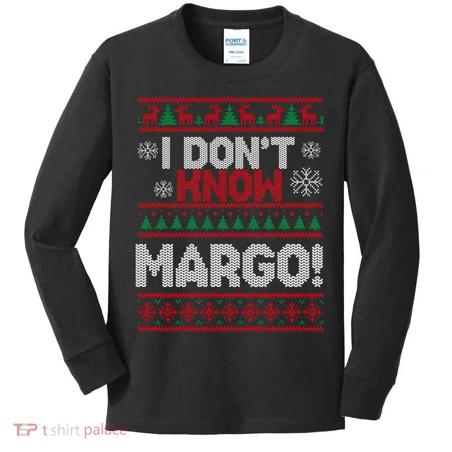 I Don't Margo Funny Christmas Kids Long Sleeve Shirt