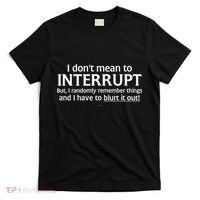 I Don't Mean To Interrupt I Have To Blurt It Out T-Shirt thumb 0