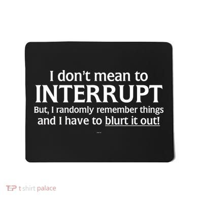 I Don't Mean To Interrupt I Have To Blurt It Out Mousepad