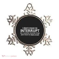 I Don't Mean To Interrupt I Have To Blurt It Out Ornament thumb 0