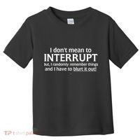 I Don't Mean To Interrupt I Have To Blurt It Out Toddler T-Shirt thumb 0