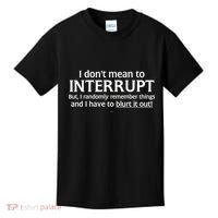 I Don't Mean To Interrupt I Have To Blurt It Out Kids T-Shirt thumb 0
