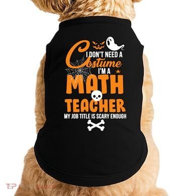 I Don't Need A Costume I'm A Math Teacher Doggie Tank