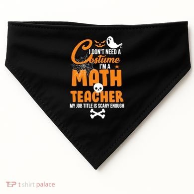I Don't Need A Costume I'm A Math Teacher USA-Made Doggie Bandana