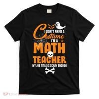 I Don't Need A Costume I'm A Math Teacher T-Shirt thumb 0
