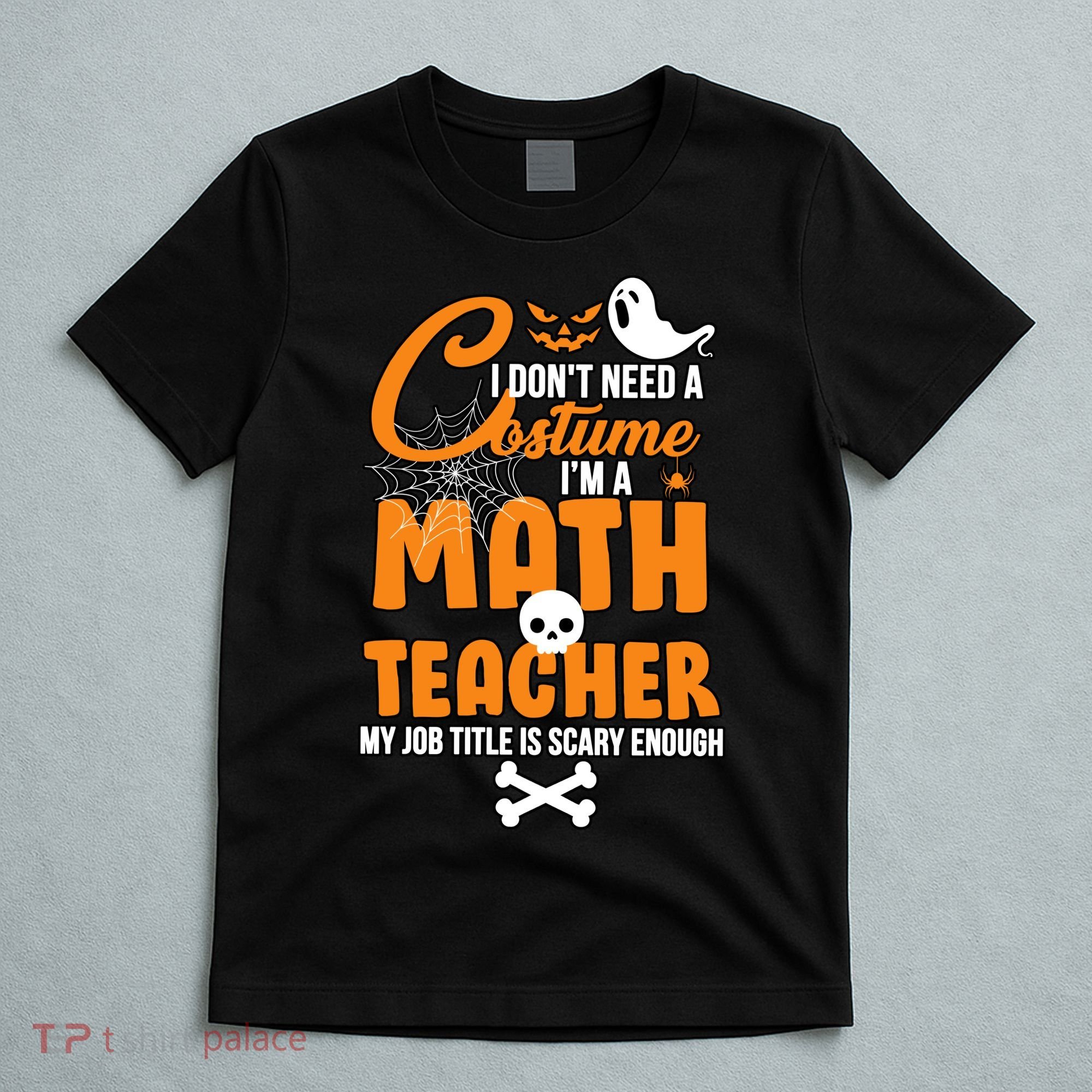 I Don't Need A Costume I'm A Math Teacher T-Shirt