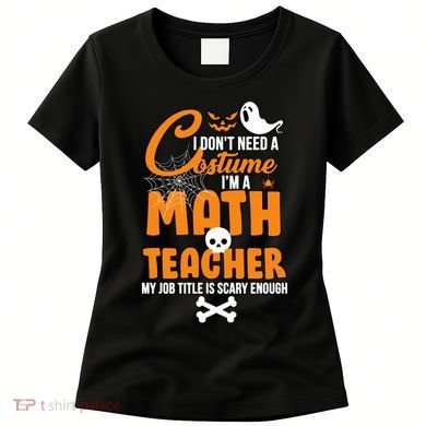 I Don't Need A Costume I'm A Math Teacher Women's T-Shirt