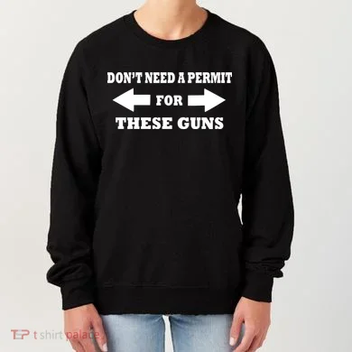 I don't Need A Permit For These Guns Women's Sweatshirt