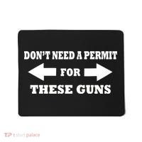 I don't Need A Permit For These Guns Mousepad thumb 0