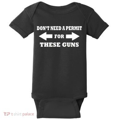 I don't Need A Permit For These Guns Baby Bodysuit