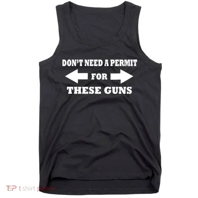 I don't Need A Permit For These Guns Tank Top