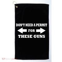 I don't Need A Permit For These Guns Golf Towel thumb 0