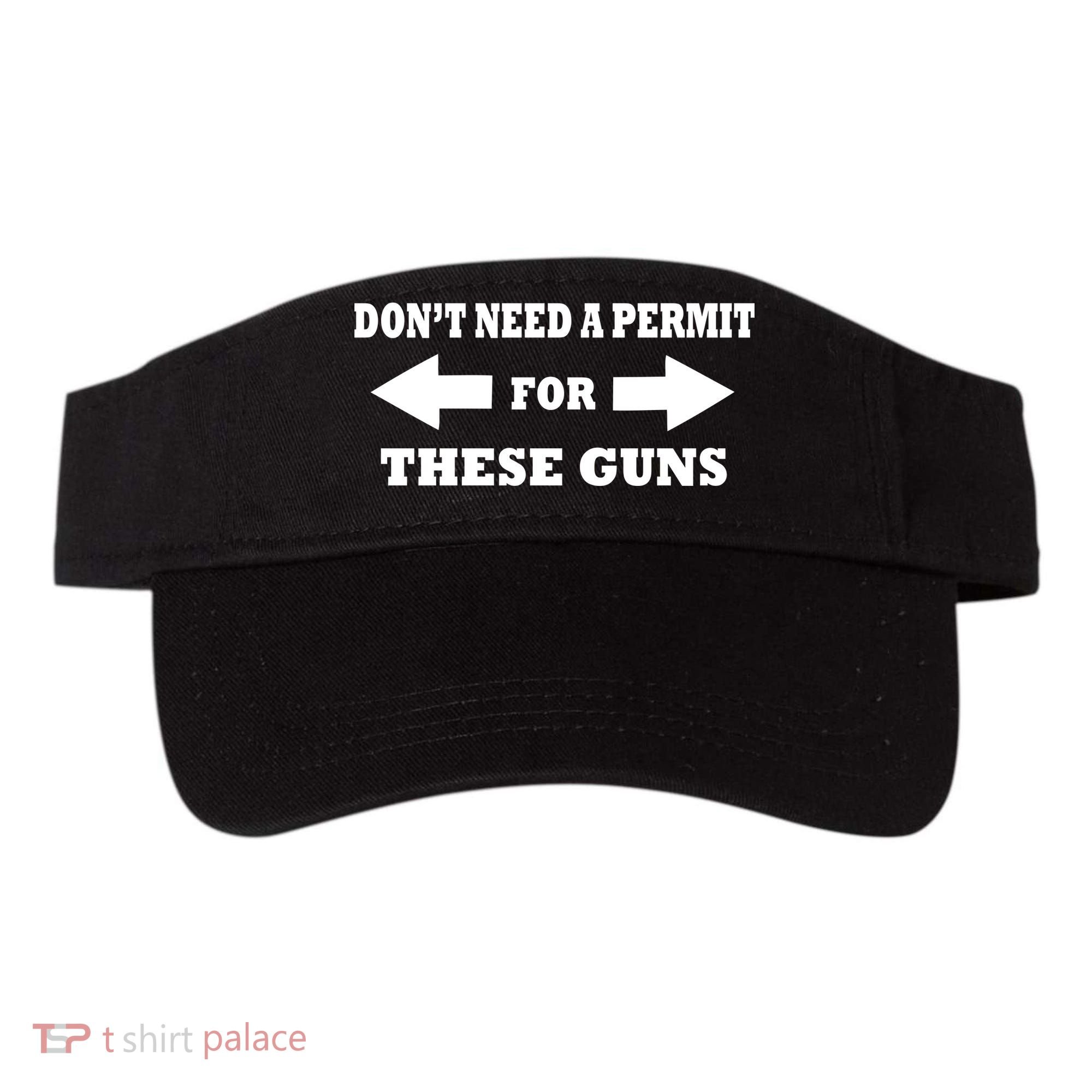 I don't Need A Permit For These Guns Visor