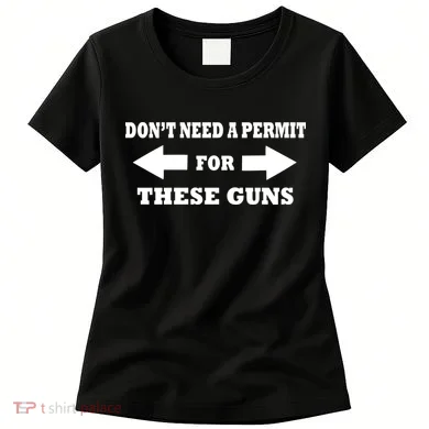 I don't Need A Permit For These Guns Women's T-Shirt