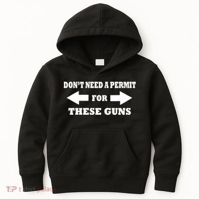 I don't Need A Permit For These Guns Kids Hoodie