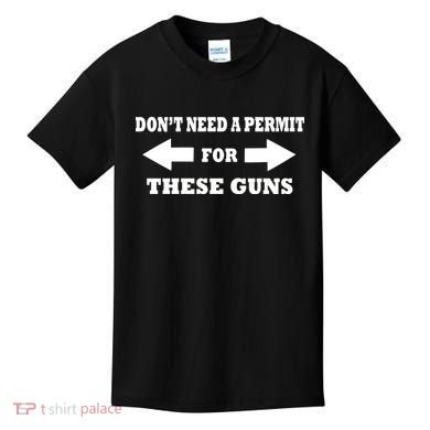 I don't Need A Permit For These Guns Kids T-Shirt
